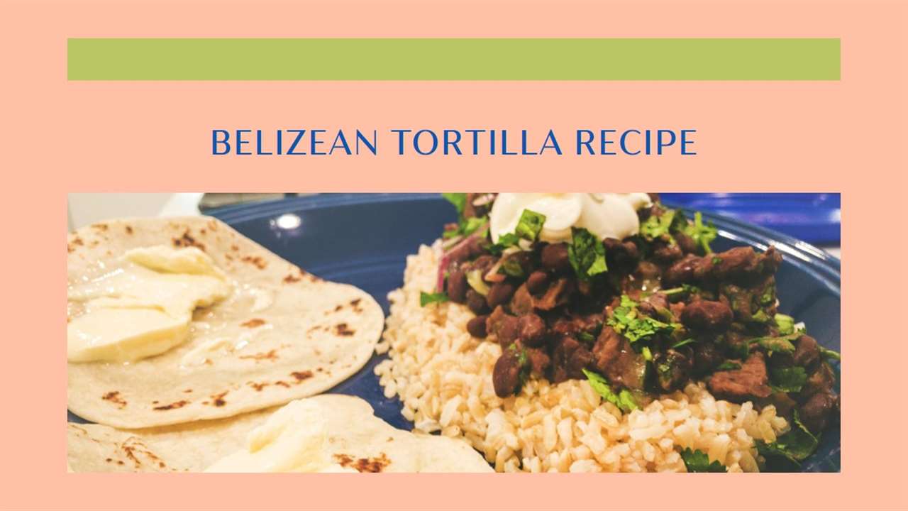 Belizean Tortilla Recipe